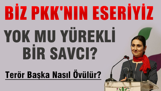 Figen YÜKSEKDAĞ'DAN şok; Biz PKK'nın eseriyiz'