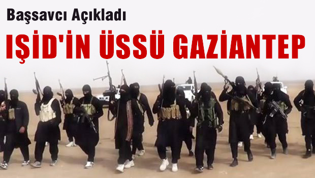 Savcı: IŞİD'in Yapılanması Gaziantep'te