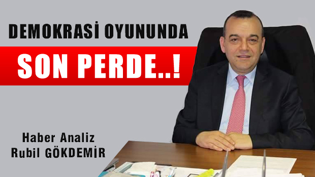 DEMOKRASİ OYUNUNDA SON PERDE...!