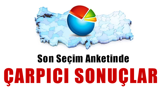 Son seçim anketinde çarpıcı sonuçlar 9 Temmuz 2016