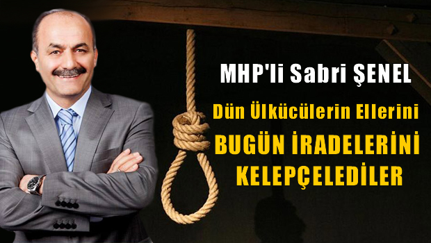 Ülkücülerin dün ellerini bugün iradelerini kelepçelediler