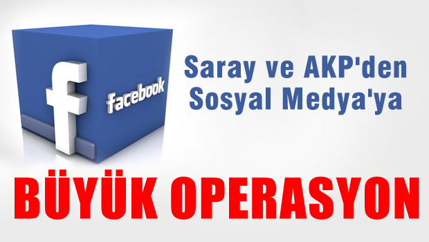AKP ve Saray'dan Sosyal Medya'ya Büyük Operasyon Geliyor