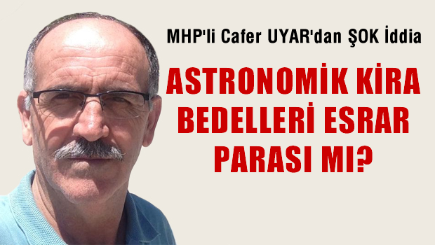 Astronomik kira bedelleri Esrar parası mı?