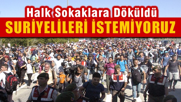 Halk sokağa döküldü 'Suriyelileri istemiyoruz'