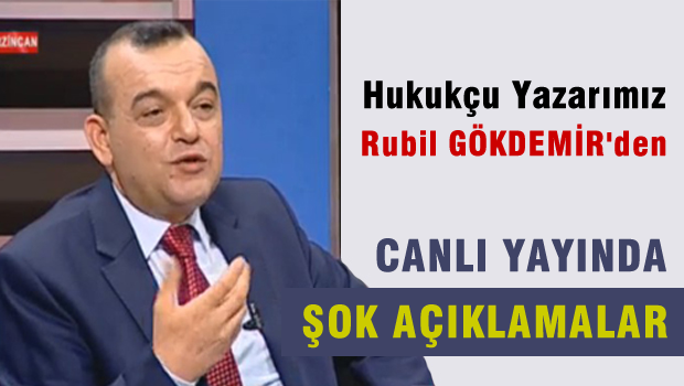Hukukçu yazarımız Rubil GÖKDEMİR'den canlı yayında ŞOK AÇIKLAMALAR