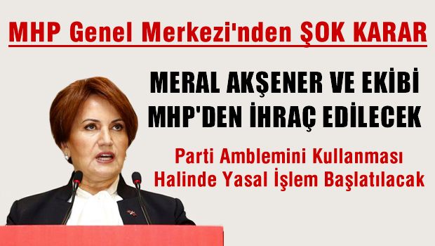 MHP'de Meral Akşener ve 20'ye yakın isim ihraç edilecek