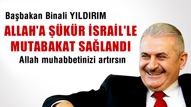 Yıldırım: Allah'a Şükür İsrail'le Mutabakat Sağlandı
