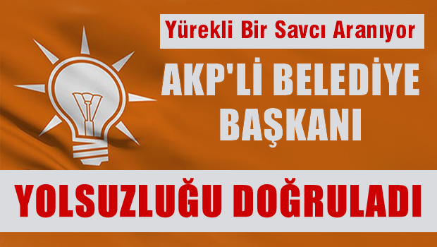 AKP'li Tuşba Belediye Başkanı 40 Trilyonluk yolsuzluğu doğruladı!