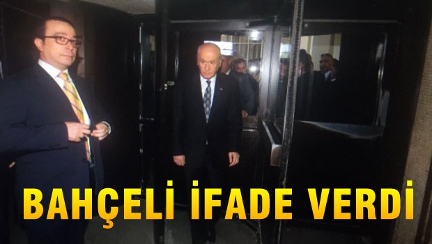 Bahçeli adliyede ifade verdi