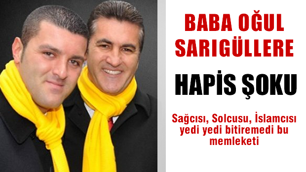 Mustafa Sarıgül ve oğluna hapis şoku