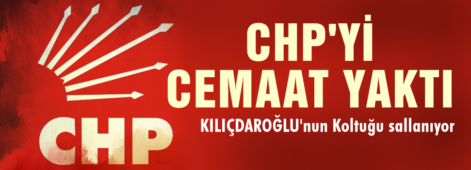 CHP'yi Cemaat yaktı