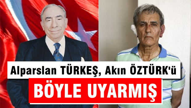 Alparslan Türkeş, Akın Öztürk'ü böyle uyarmış