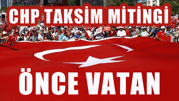 CHP'nin çağrısıyla Taksim'de Cumhuriyet ve Demokrasi mitingi