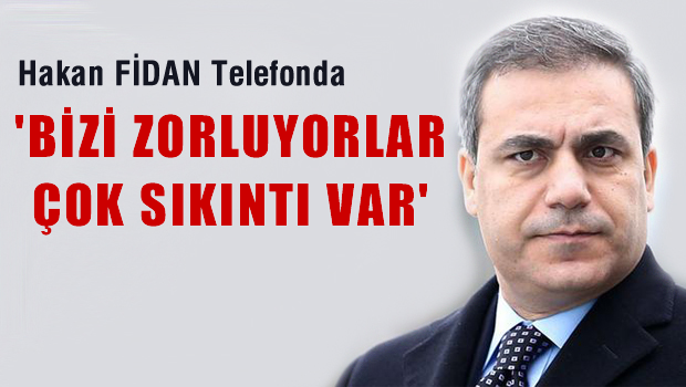 Fidan telefonda 'Çok sıkıntı var, bizi zorluyorlar' dedi