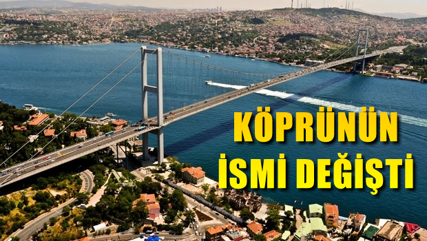 Boğaziçi Köprüsü'nün ismi değiştirildi