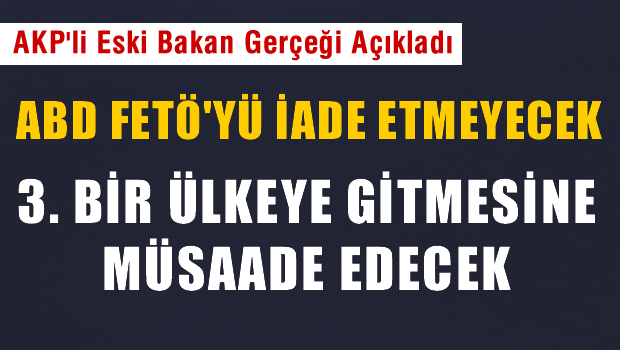 ABD Gülen'i ya iade etmeyecek ya da 3. bir ülkeye gitmesine müsaade edecek