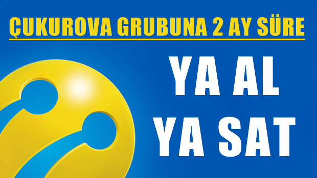 Çukurova Grubu'na Turkcell için 2 ay süre