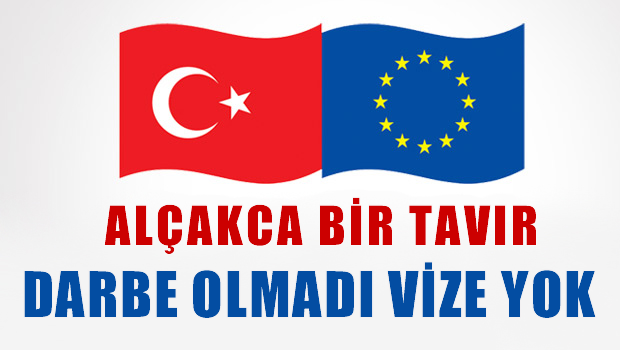 Darbe olmayınca Türklere vize yok