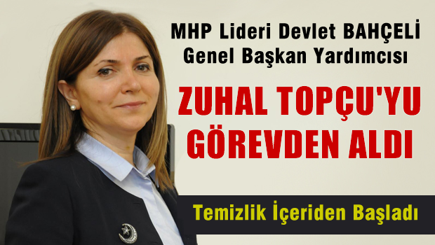 Bahçeli Zuhal Topçu'yu görevden aldı