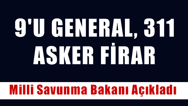 FETÖ'cü 9'u general 311 asker firari