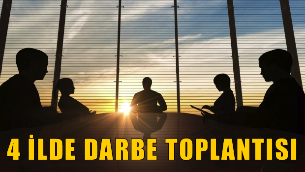 4 ilde lüks otellerde darbe toplantısı!