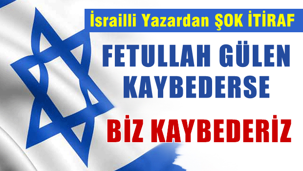 İsrailli yazardan Fethullah Gülen itirafı: Kaybederiz!