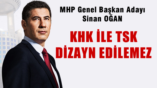 Sinan Oğan 'KHK İle TSK Dizayn Edilemez'