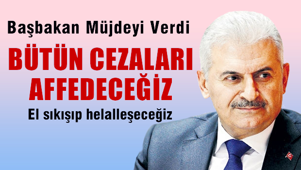 Başbakan Yıldırım: cezaları kaldırıyoruz