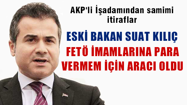Galip Öztürk: 'Suat Kılıç FETÖ imamlarına para vermeme aracılık etti'