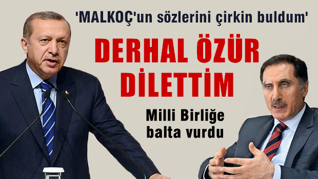 Erdoğan, 'Malkoç'un sözlerini çirkin buldum, özür dilemesini istedim'
