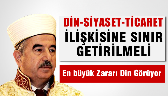 Bardakoğlu: Din-siyaset, din-ticaret ilişkisine sınır getirilmeli