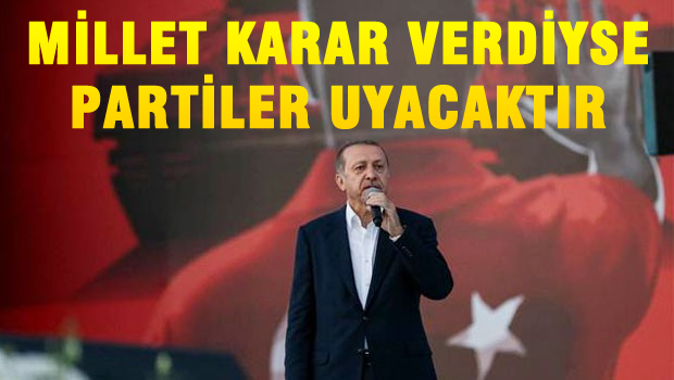 'Millet karar veriyorsa partiler uyacaktır'