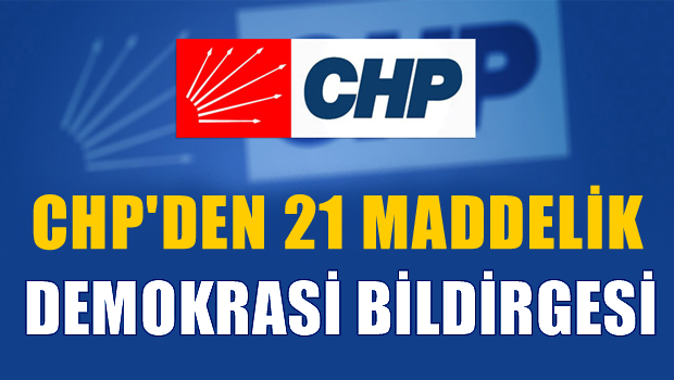 CHP'den 21 maddelik demokrasi bildirgesi