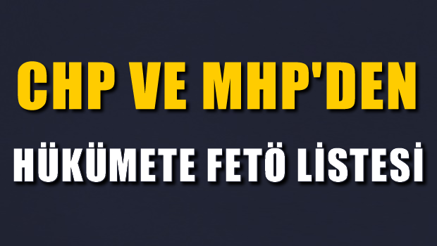 CHP ve MHP'den hükümete FETÖ listesi