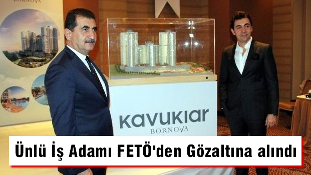 Ünlü iş adamı FETÖ'den gözaltına alındı