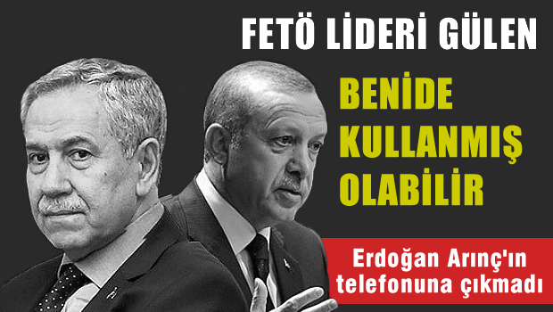 Arınç: FETÖ beni de kullanmış olabilir!