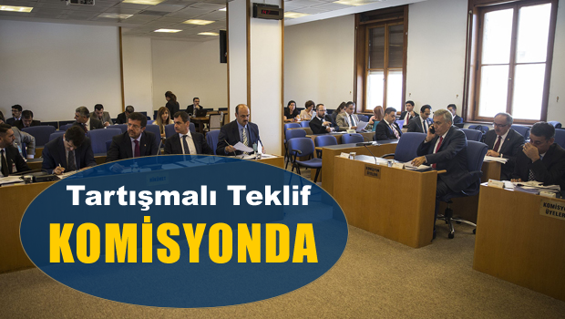 Tartışmalı teklif komisyonda