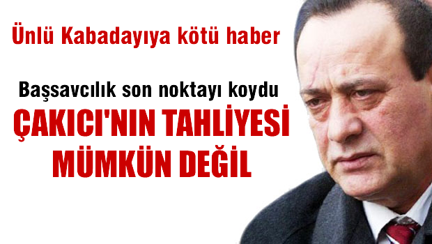Başsavcılık: Çakıcı'nın tahliyesi mümkün değil