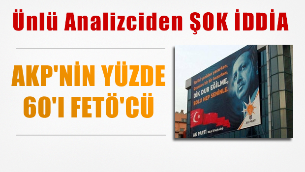 AKP'nin yüzde 60'ı FETÖ'cü