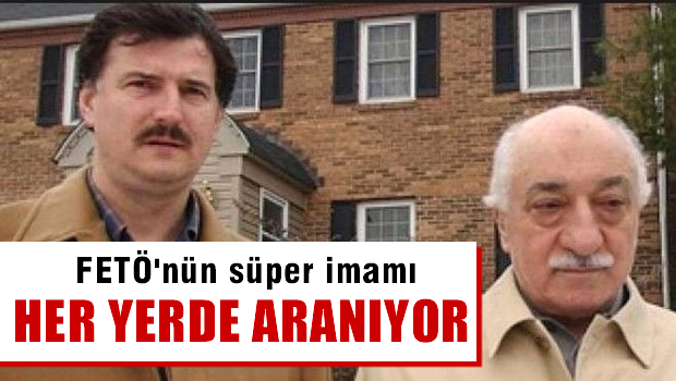 FETÖ'nün süper imamı her yerde aranıyor