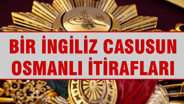 Bir İngiliz casusun, Osmanlı itirafları