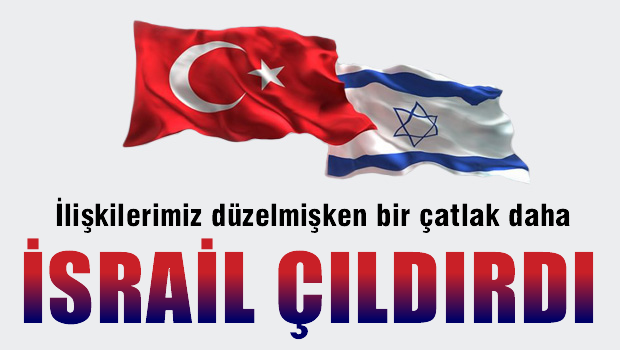 Türkiye'nin tepkisi İsrail'i çıldırttı
