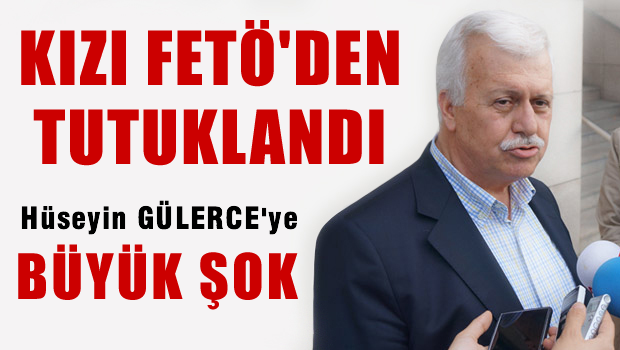 Hüseyin GÜLERCE'nin kızı FETÖ'den tutuklandı