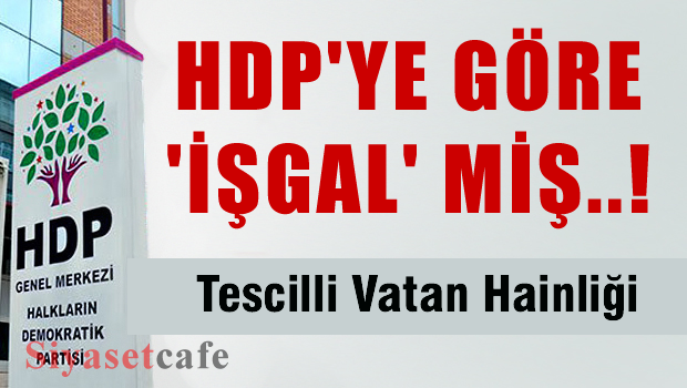 Dünya desteklerken HDP 'İşgal' dedi
