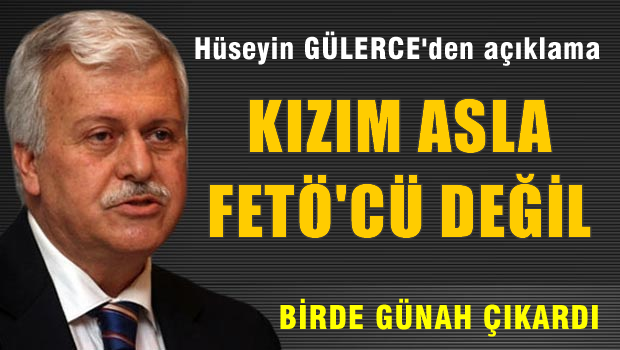 Hüseyin GÜLERCE'den kızı için ilk açıklama
