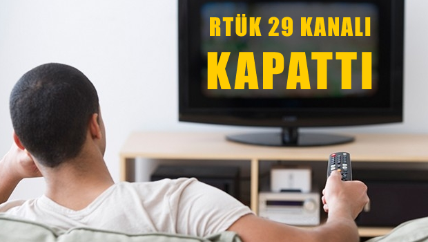 RTÜK 29 kanalı daha kapattı!