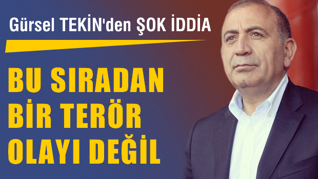 CHP'li Tekin 'Bu sıradan bir terör olayı değil'
