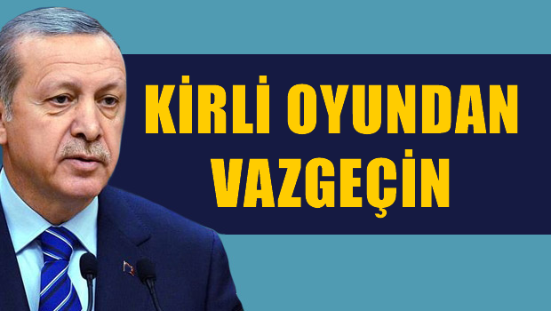 Erdoğan'dan Batı'ya: Kirli oyundan vazgeçin