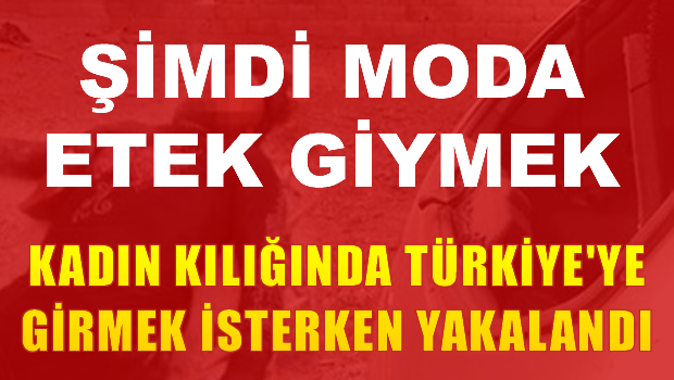 Kadın kılığında Türkiye'ye girerken öldürüldü!