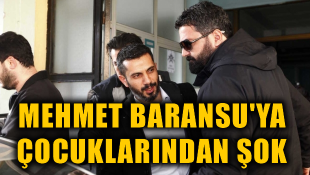 Mehmet Baransu'ya çocuklarından şok!